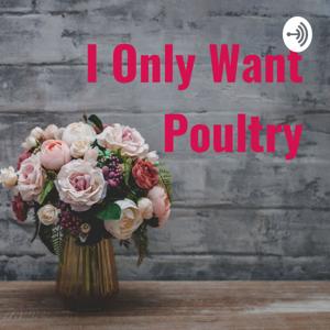 I Only Want Poultry