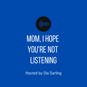 Mom, I Hope You're Not Listening