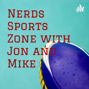 Nerds Sports Zone with Jon and Mike