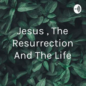 Jesus , The Resurrection And The Life