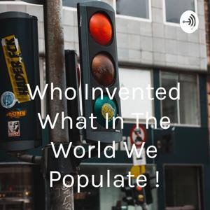 Who Invented What In The World We Populate !