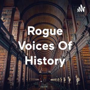 Rogue Voices Of History