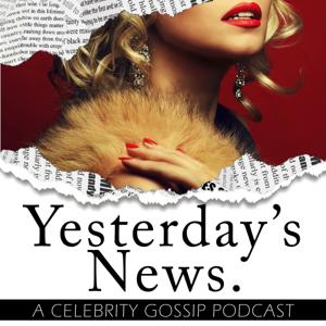 Yesterday's News: A Celebrity Gossip Podcast