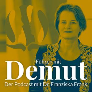 Führen mit Demut – Der Podcast mit Dr. Franziska Frank