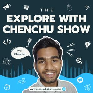 The Explore With Chenchu Podcast