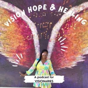 Vision Hope & Healing: The Podcast