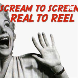 Scream to Screen, Real to Reel