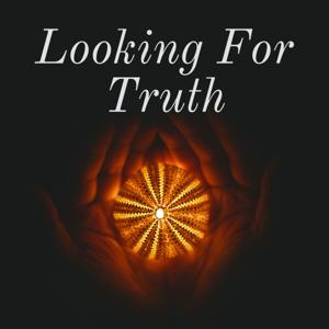 Looking For Truth