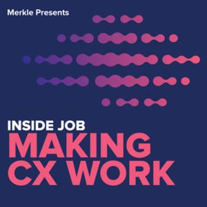 Inside Job: Making CX Work