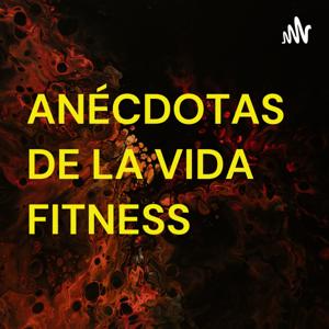 ANÉCDOTAS DE LA VIDA FITNESS