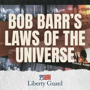 Liberty Guard Presents: Bob Barr's Laws of the Universe