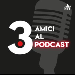 3 Amici al Podcast