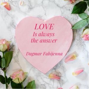 Love is always the answer Dagmar Fabijenna