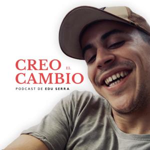 Creo el Cambio - Podcast de Edu Serra