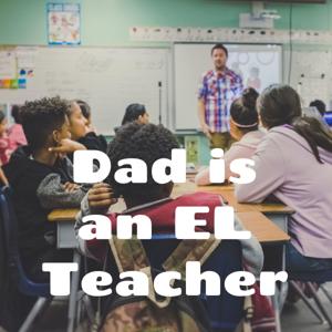 Dad is an EL Teacher