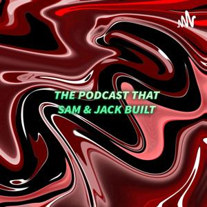 The Podcast That Sam & Jack Built