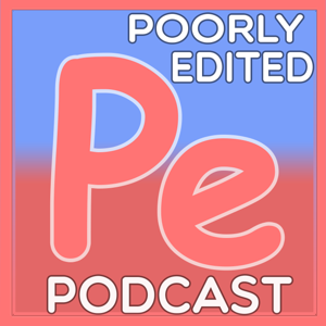 Poorly Edited Podcast