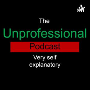 The Unprofessional Podcast