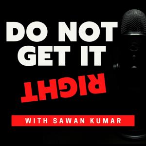 DO NOT GET IT RIGHT WITH SAWAN KUMAR