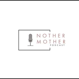 Nother Mother Podcast