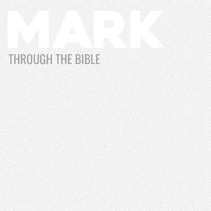 Through the Bible - Mark by Calvary Monterey