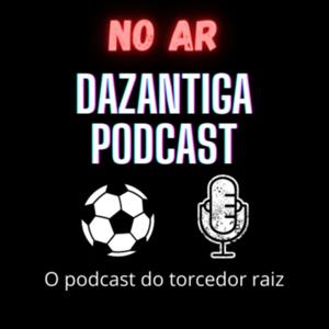 DAZANTIGA PODCAST