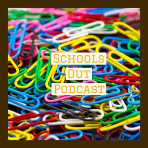 Schools Out Podcast
