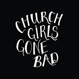 Church Girls Gone Bad