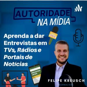 Autoridade na Mídia - Felipe Kreusch