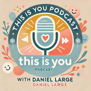 "This Is You Podcast" with your host, Dan Large