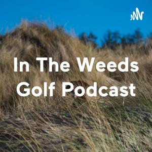 In The Weeds Golf Podcast