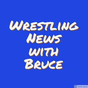 Wrestling news with Bruce.