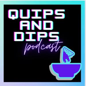 Quips and Dips