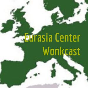 Eurasia Center Wonkcast