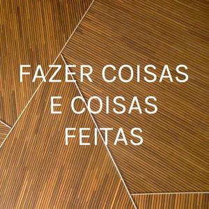 FAZER COISAS E COISAS FEITAS