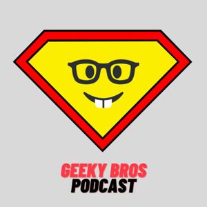 Geeky Bros Podcast