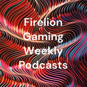 Firelion Gaming Weekly Podcasts