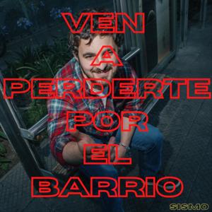 Ven a perderte por el barrio