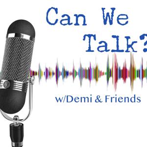 Can We Talk? w/Demi & Friends