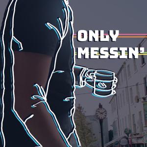 Only Messin'