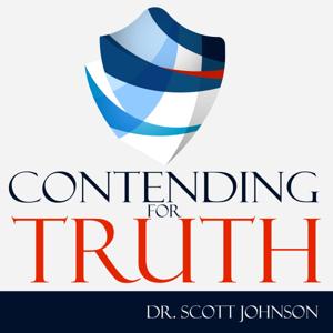 Contending for Truth Podcast, Dr. Scott Johnson by Dr. Scott Johnson