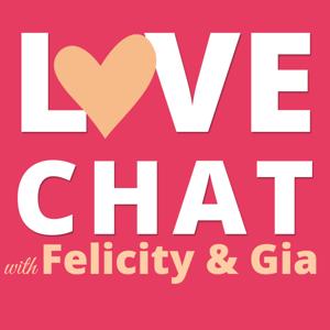 Love Chat with Felicity and Gia