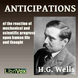 Anticipations by H. G. Wells (1866 - 1946)