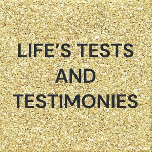 LIFE'S TESTS AND TESTIMONIES