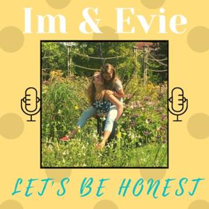 Im & Evie: Lets's Be Honest