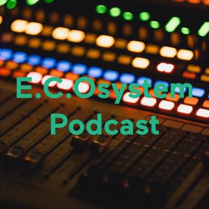 E.C.Osystem Podcast