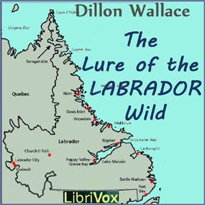 Lure of the Labrador Wild, The by Dillon Wallace (1863 - 1939)