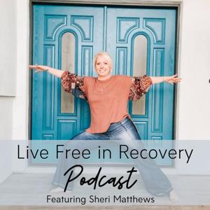 Live Free in Recovery™ Featuring Sheri Matthews