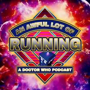 An Awful Lot Of Running A Doctor Who Podcast by Jack Alexander Robin Foale