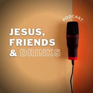 Jesus, Friends & Drinks Podcast